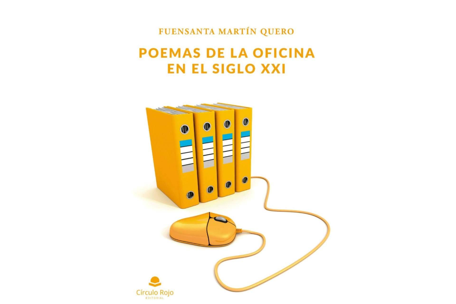 Fuensanta Martín Quero se lanza con una propuesta atrevida y original en su libro, ‘Poemas de la oficina en el siglo XXI’, un poemario relativo al mundo burocrático y sus entresijos