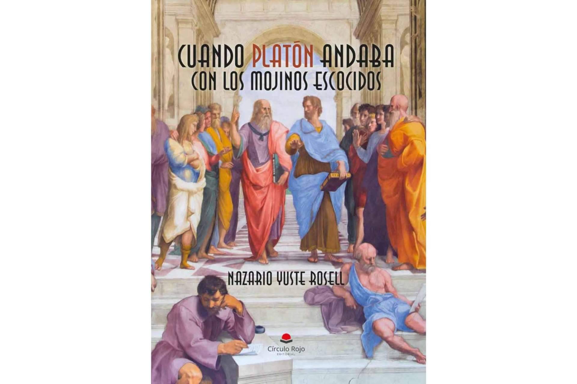 Nazario Yuste Rosell muestra una perspectiva filosófica llena de ironía e imaginación en su libro, ‘Cuando Platón andaba con los mojinos escozidos’